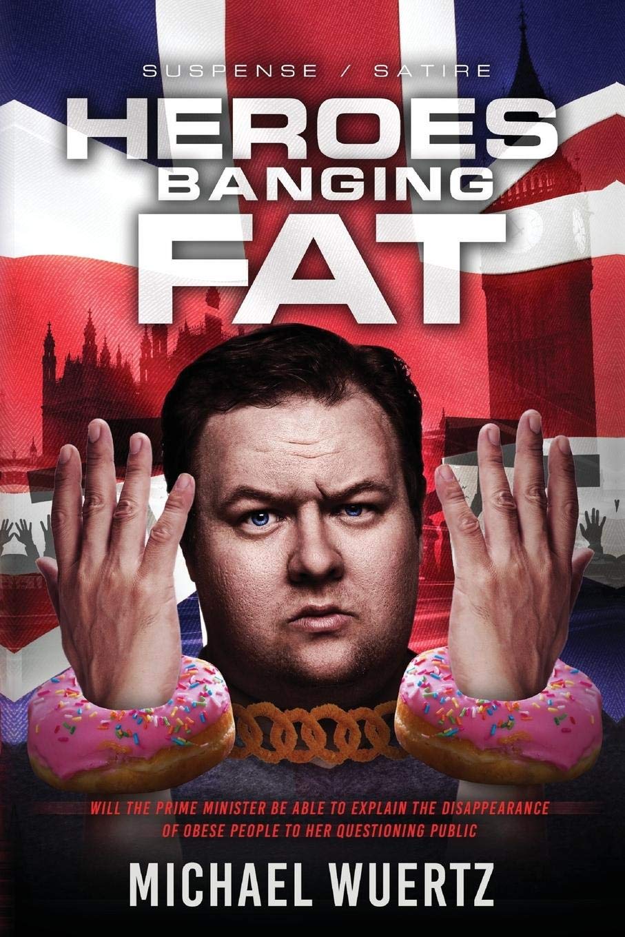 Heroes Banging Fat: Will the Prime Minister be able to explain the disappearance of obese people to her questioning public? (Mwuertz, Band 1) Drama