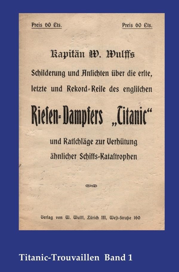 Titanic-Trouvaillen / Kapitän W. Wulffs Schilderungen und Ansichten über die erste, letzte und Rekordreise des englischen Riesendampfers „Titanic“ und ... Titanic-Trouvaillen Band 1 Leisure, Home & Garden