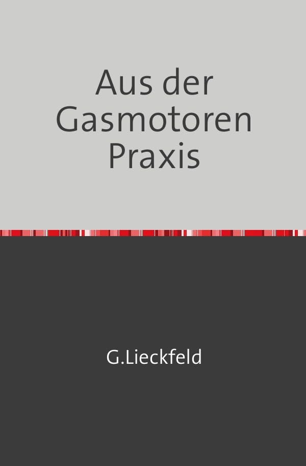 Aus der Gasmotoren-Praxis: Auswahl, Prüfung und Wartung der Gasmotoren - Nachdruck 2018 Taschenbuch Hobbies & Crafts