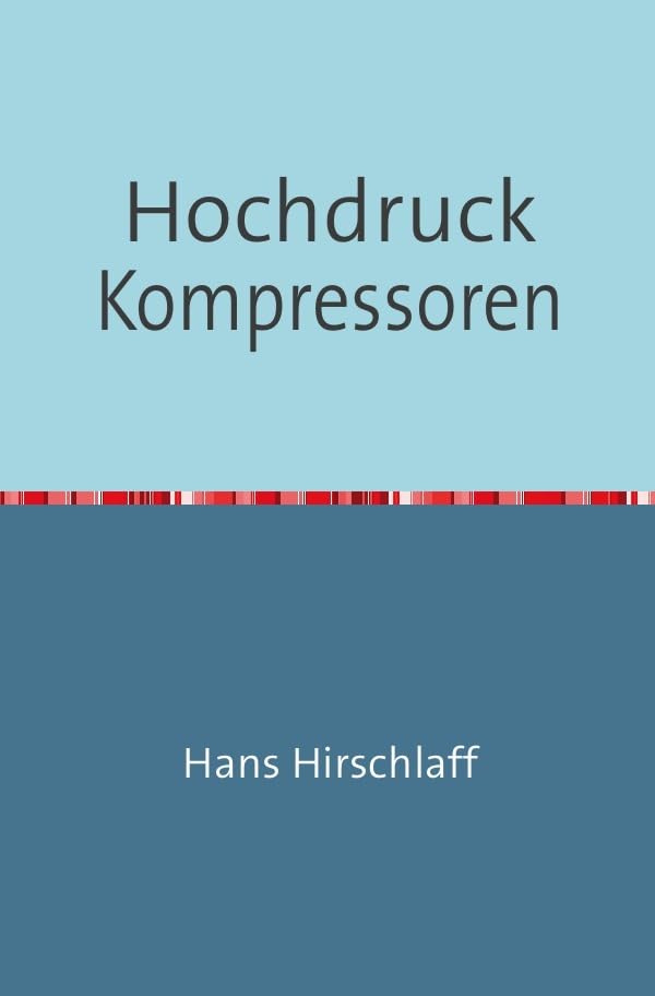 Hochdruck-Kompressoren: Nachdruck 2018 Taschenbuch Business & Technology