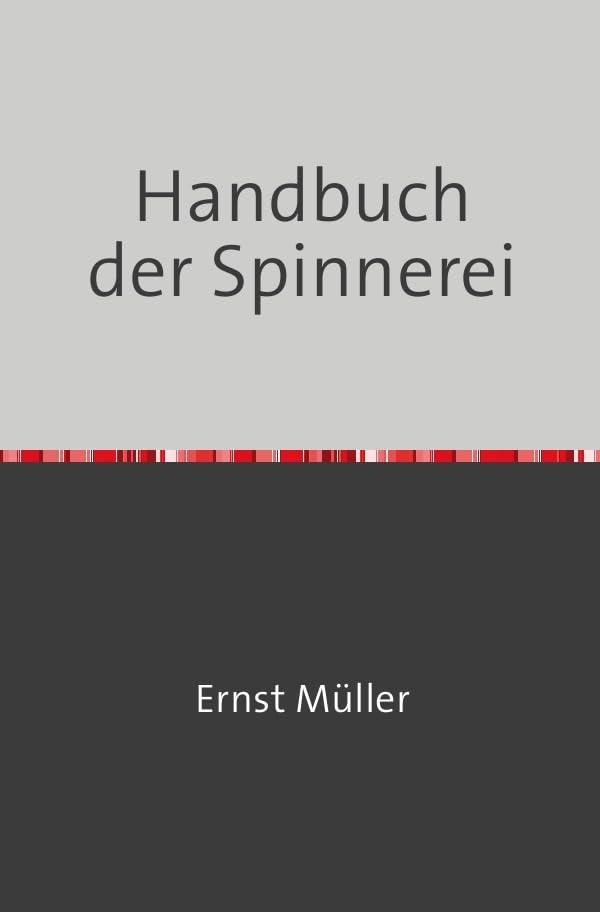 Handbuch der Spinnerei: Nachdruck 2018 Taschenbuch Film, Art & Culture