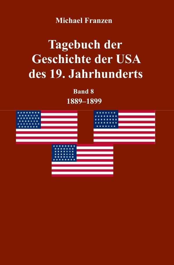 Tagebuch der Geschichte der USA des 19. Jahrhunderts, Band 8 1889-1899 book