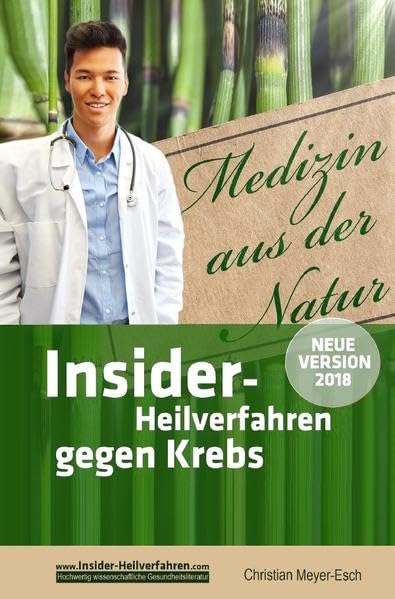 Insider-Heilverfahren gegen Krebs (Neue Version 2018): 70 alternative Krebstherapien mit zahlreichen Studien, Erfahrungsberichten, Kosten und Bezugsquellen Health, Nutrition & Fitness