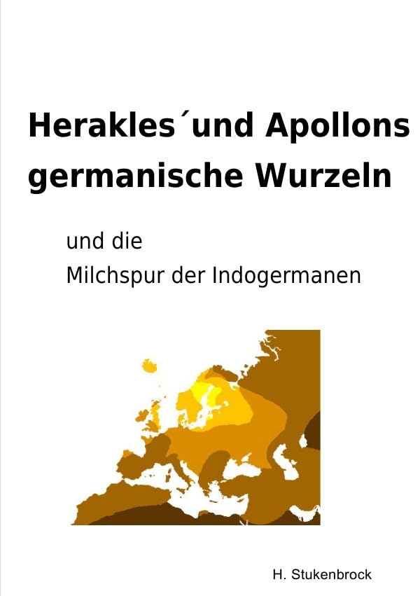 Herakles´und Apollons germanische Wurzeln und die Milchspur der Indogermanen Politics & History