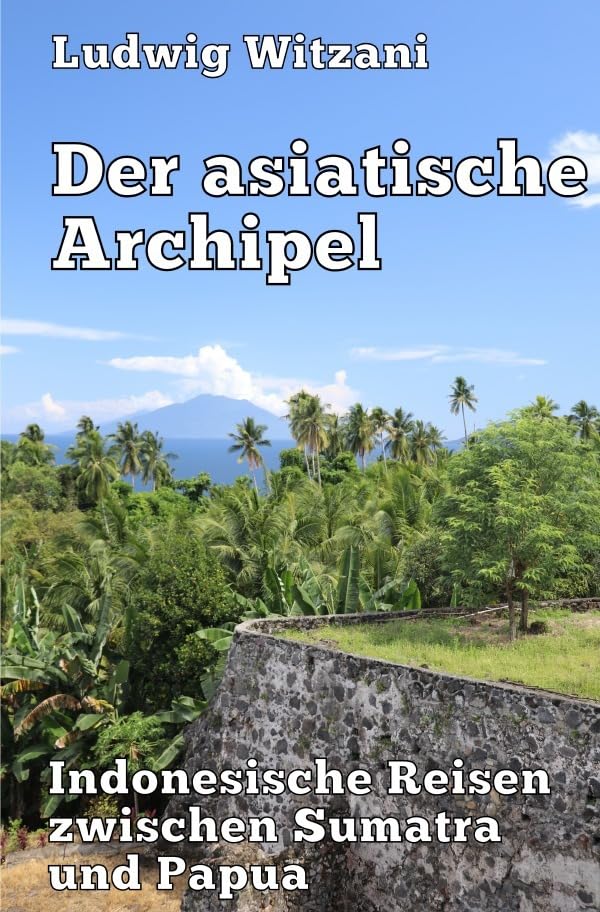 Weltreisen / Der asiatische Archipel: Indonesische Reisen zwischen Sumatra und Papua Leisure, Home & Garden