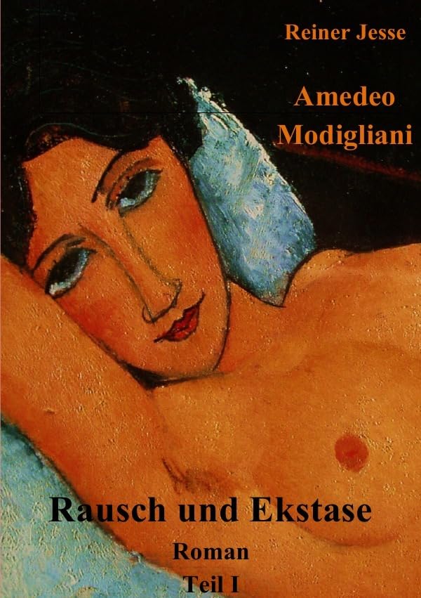 Amedeo Modigliani Rausch und Ekstase: Roman Contemporary literature