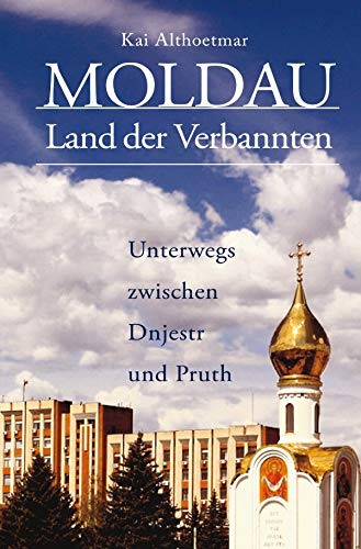 Moldau, Land der Verbannten: Unterwegs zwischen Dnjestr und Pruth Contemporary literature