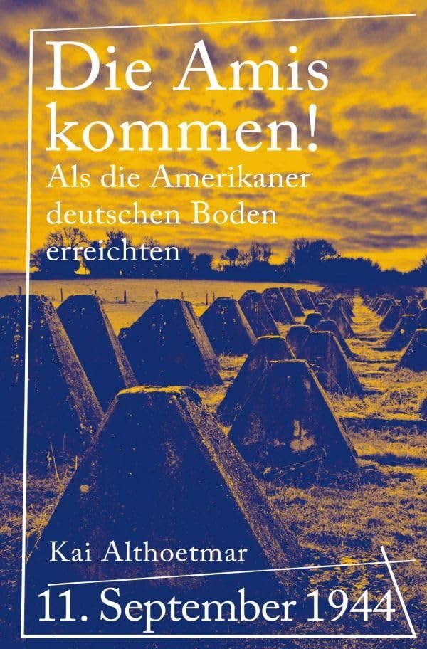 Die Amis kommen!: 11. September 1944. Als die Amerikaner deutschen Boden erreichten Personalities
