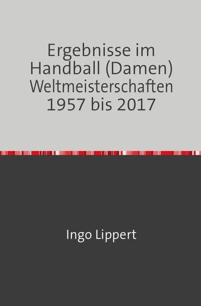 Ergebnisse im Handball (Damen) Weltmeisterschaften 1957 bis 2017 Leisure & Fun