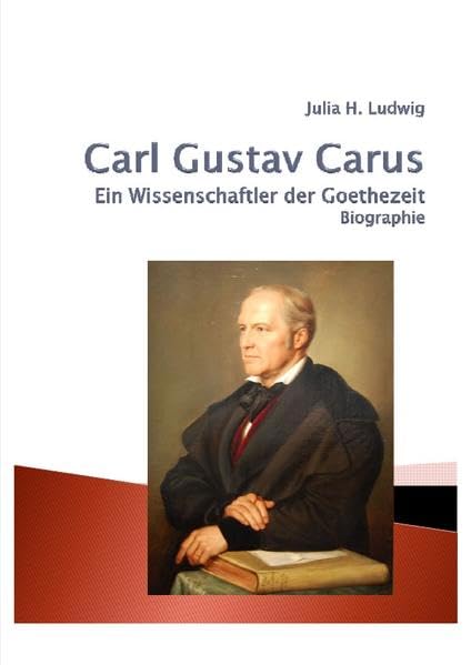 Carl Gustav CARUS: Ein Wissenschaftler der Goethezeit Medicine