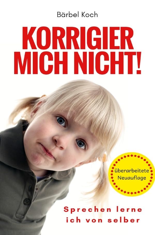 Korrigier mich nicht!: Sprechen lerne ich von selber Foreign Languages ​​& Dictionaries
