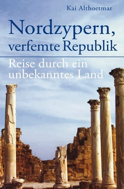 Nordzypern, verfemte Republik: Reise durch ein unbekanntes Land Politics & History