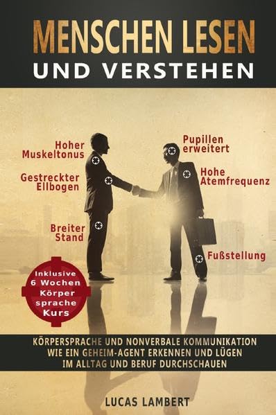 Menschen lesen und verstehen: Körpersprache und nonverbale Kommunikation wie ein Geheim-Agent erkennen und Lügen im Alltag und Beruf durchschauen (inkl. Kurs in Körpersprache lesen und Mimik erkennen) Lifestyle
