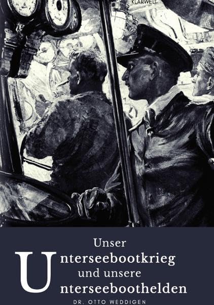 Unser Unterseebootkrieg: und unsere Unterseeboothelden Politics & History