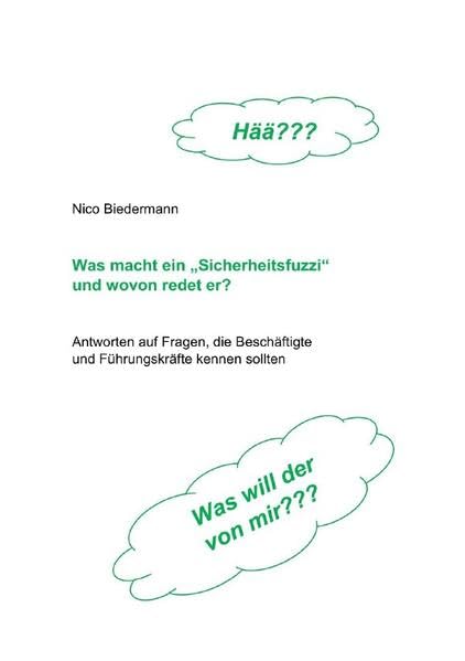 Was macht ein "Sicherheitsfuzzi" und wovon redet er?: Antworten auf Fragen, die Beschäftigte und Führungskräfte kennen sollten Business, Finance & Career