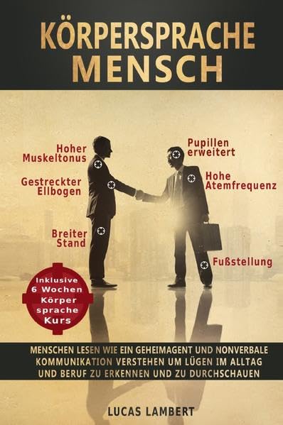 Körpersprache Mensch: Menschen lesen wie ein Geheimagent und nonverbale Kommunikation verstehen um Lügen im Alltag und Beruf zu erkennen und zu durchschauen Lifestyle