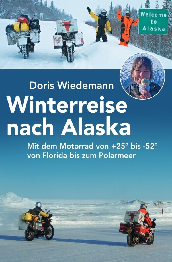 Winterreise nach Alaska: Mit dem Motorrad von +25° bis -52° - von Florida bis zum Polarmeer Contemporary literature