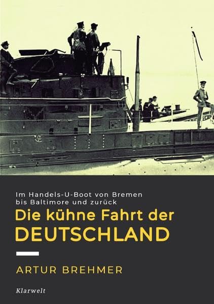 Die kühne Fahrt der „Deutschland“: Im Handels-U-Boot von Bremen bis Baltimore und zurück. Politics & History