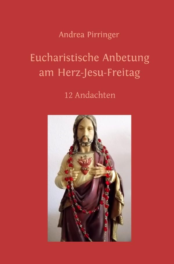Eucharistische Anbetung am Herz-Jesu-Freitag: 12 Andachten Religion & Esotericism