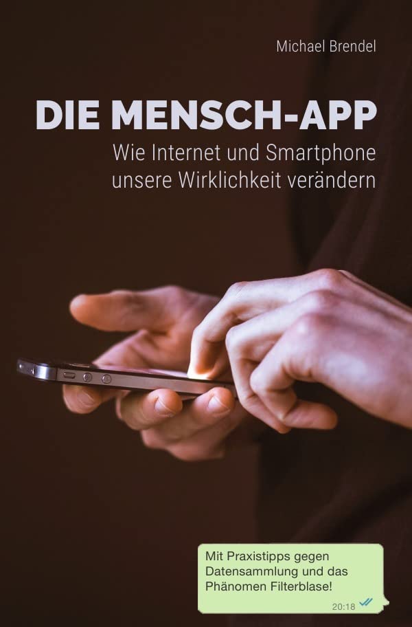 Die Mensch-App: Wie Internet und Smartphone unsere Wirklichkeit verändern Business & Technology