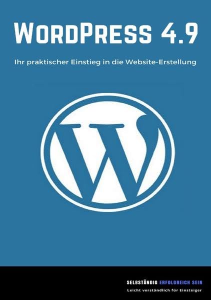WordPress 4.9 - Ihr praktischer Einstieg in die Website-Erstellung Business, Finance & Career