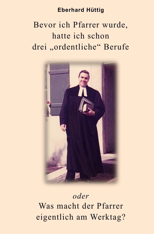 Bevor ich Pfarrer wurde, hatte ich schon drei „ordentliche“ Berufe oder Was macht der Pfarrer eigentlich am Werktag? Personalities