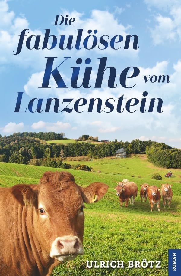 Die fabulösen Kühe vom Lanzenstein: Ein etwas anderer Heimatroman Humour & Satire