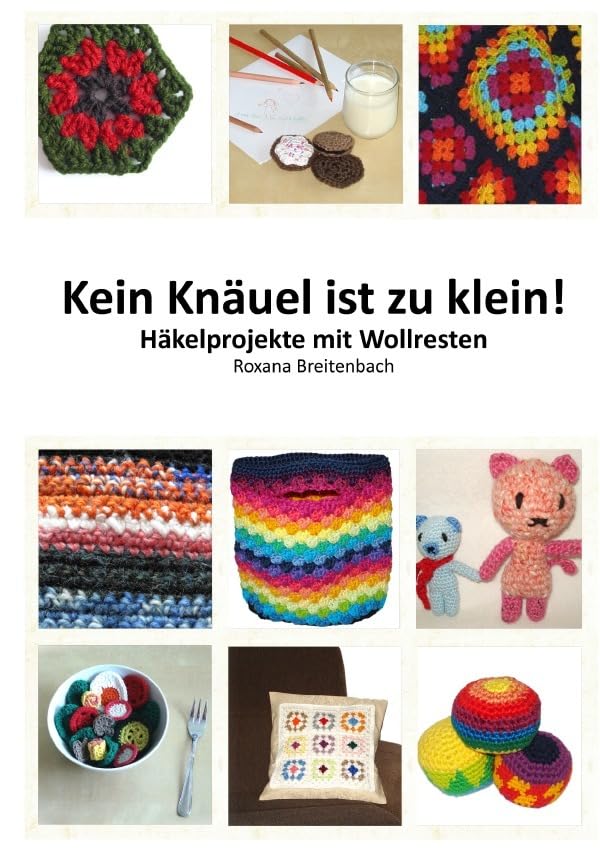 Kein Knäuel ist zu klein!: Häkelprojekte mit Wollresten Hobbies & Crafts