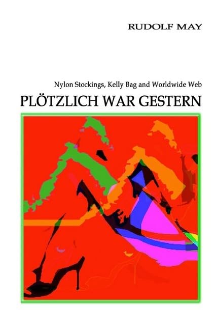 Plötzlich war gestern: Nylon Stockings, Kelly Bag and Worldwide Web Personalities