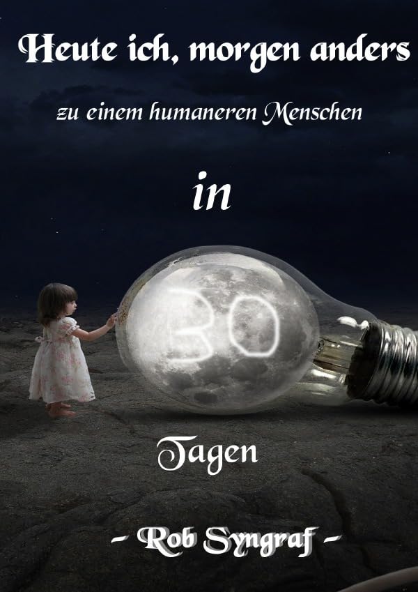 Heute ich, morgen anders: Zu einem humaneren Menschen in 30 Tagen Lifestyle