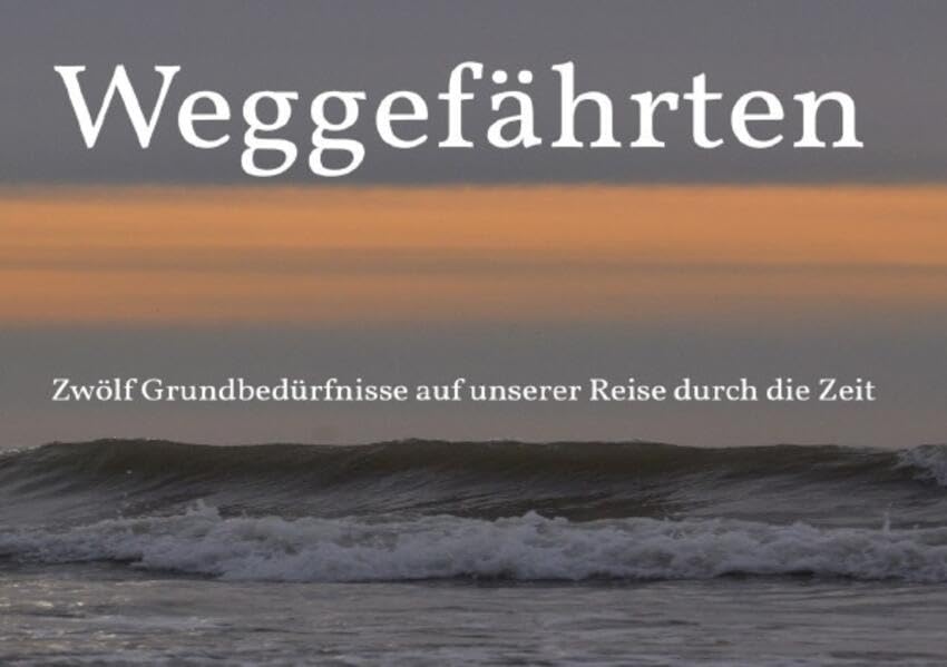 Weggefährten: Zwölf Grundbedürfnisse auf unserer Reise durch die Zeit Photography