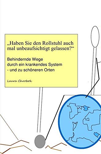 "Haben Sie den Rollstuhl auch mal unbeaufsichtigt gelassen?": Behindernde Wege durch ein krankendes System - und zu schöneren Orten Medicine