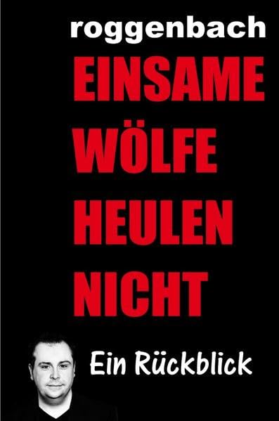Einsame Wölfe heulen nicht - Die Biografie Contemporary literature