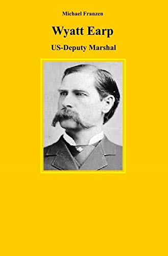 Wyatt Earp: US-Deputy Marshal Politics & History