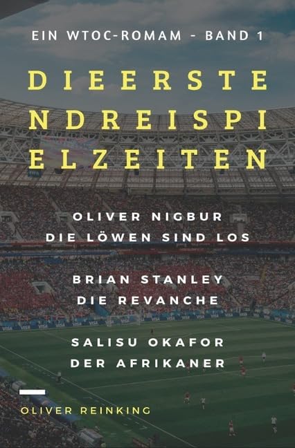 WTOC-Roman / Die ersten drei Spielzeiten: 1. Oliver Nigbur - Die Löwen sind los, 2. Brian Stanley - Die Revanche und 3. Salisu Okafor - Der Afrikaner Contemporary literature Books