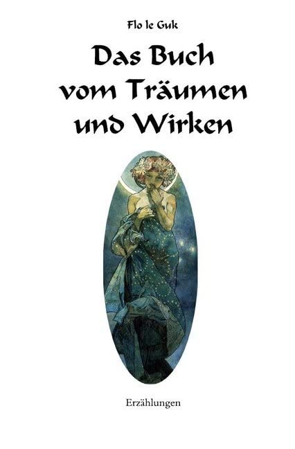 Das Buch vom Träumen und Wirken: Erzählungen Essays & Short Stories
