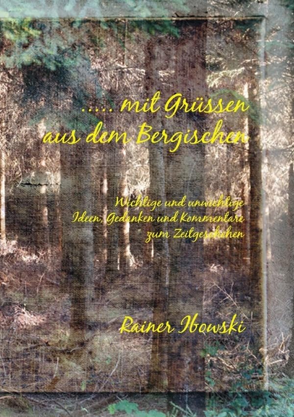 ..... mit Grüssen aus dem Bergischen: Wichtige und unwichtige Ideen, Gedanken und Kommentare zum Zeitgeschehen Contemporary literature Books