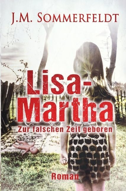Lisa-Martha.: Zur falschen Zeit geboren. Drama