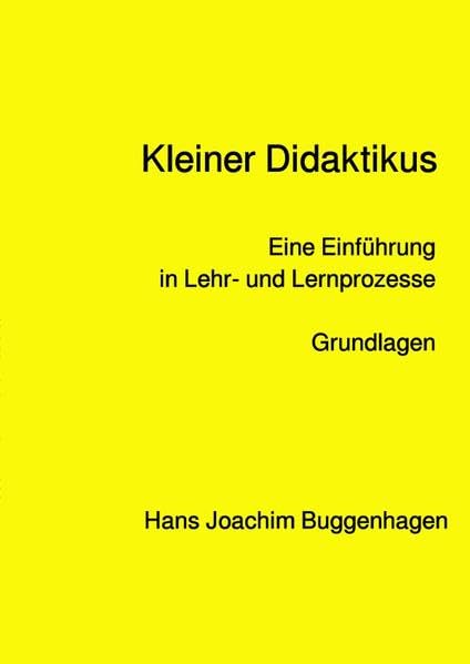 Kleiner Didaktikus: Eine Einführung in Lehr- und Lernprozesse Grundlagen General education