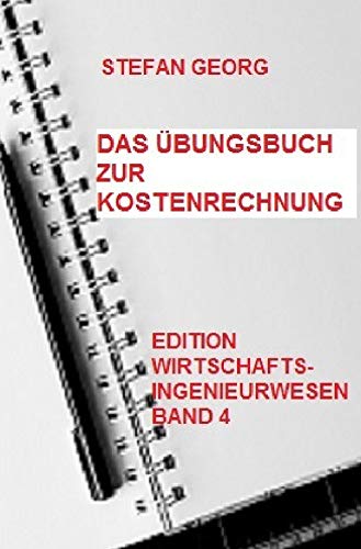 Edition Wirtschaftsingenieurwesen / Das Übungsbuch zur Kostenrechnung Business, Finance & Career