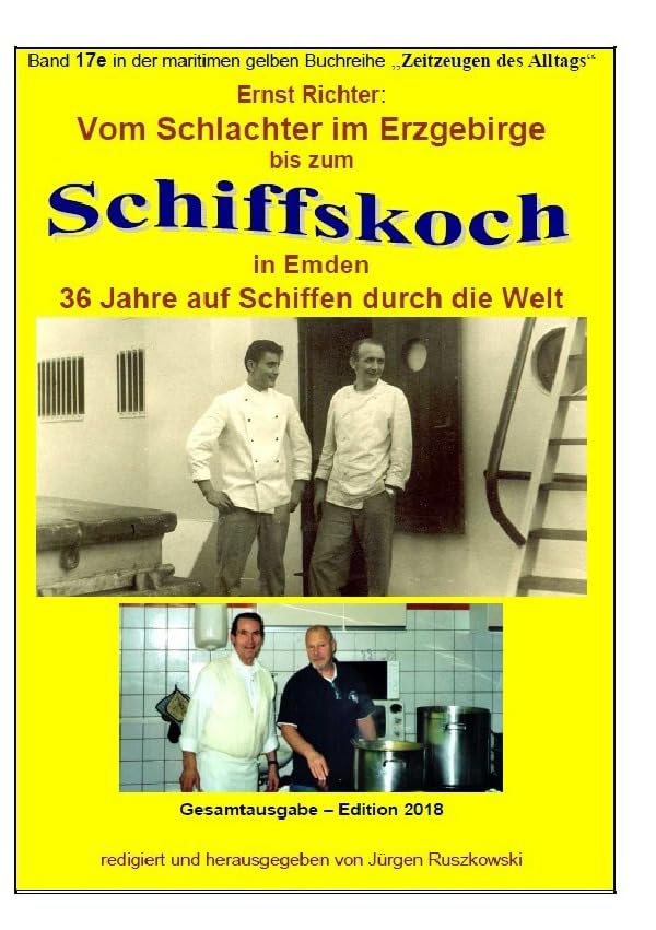 maritime gelbe Reihe bei Jürgen Ruszkowski / Vom Schlachter im Erzgebirge zum Schiffskoch in Emden - 36 Jahre auf Schiffen durch die Welt: Band 17e in der maritimen gelben Reihe bei Jürgen Ruszkowski Personalities Books
