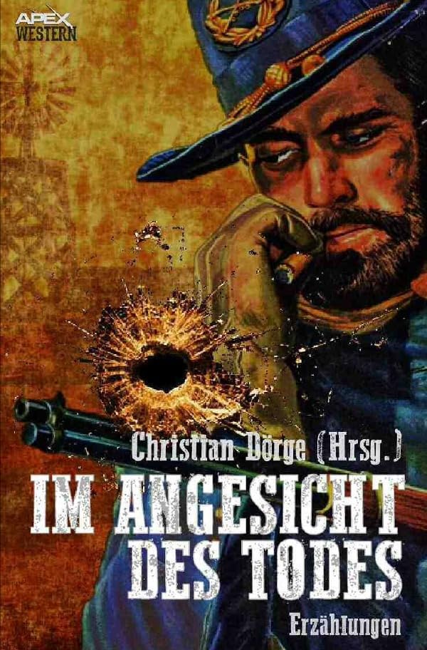 Im Angesicht des Todes: 34 Western-Stories US-amerikanischer Autoren und Autorinnen Essays & Short Stories