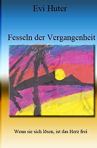 Fesseln der Vergangenheit: Wenn sie sich lösen, ist das Herz frei Contemporary literature