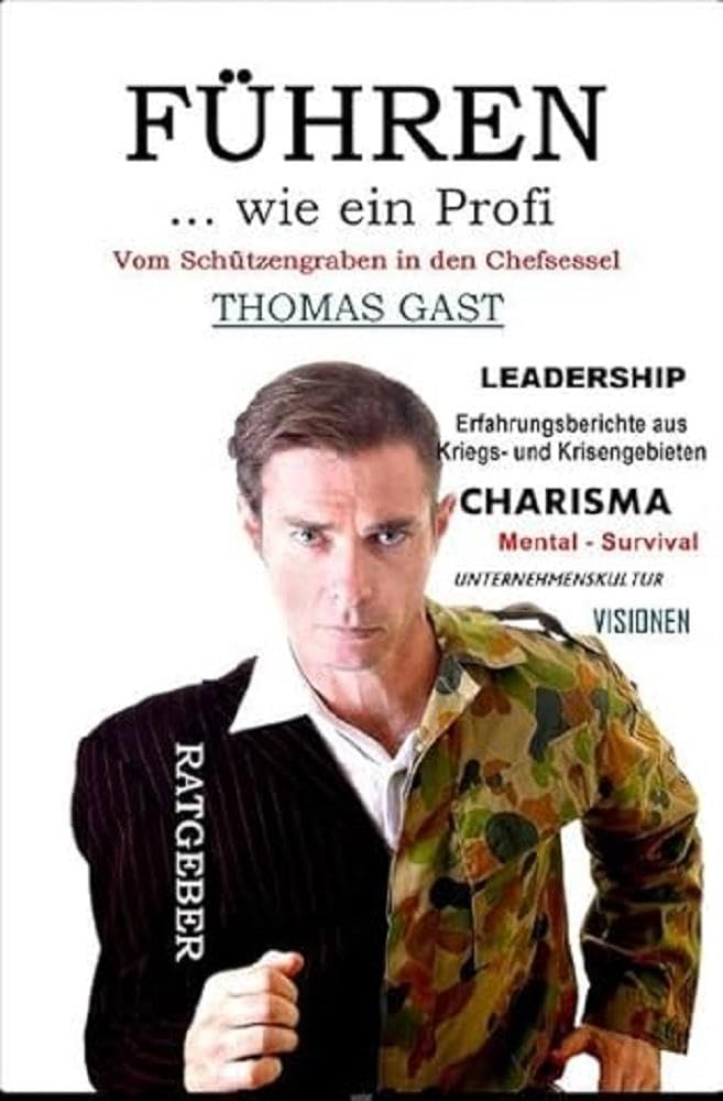 FÜHREN wie ein Profi: Vom Schützengraben in den Chefsessel Business, Finance & Career