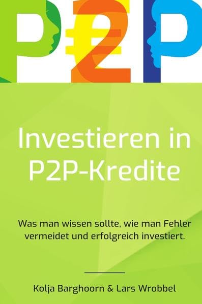 Investieren in P2P Kredite: Was man wissen sollte, wie man Fehler vermeidet und erfolgreich investiert Business, Finance & Career