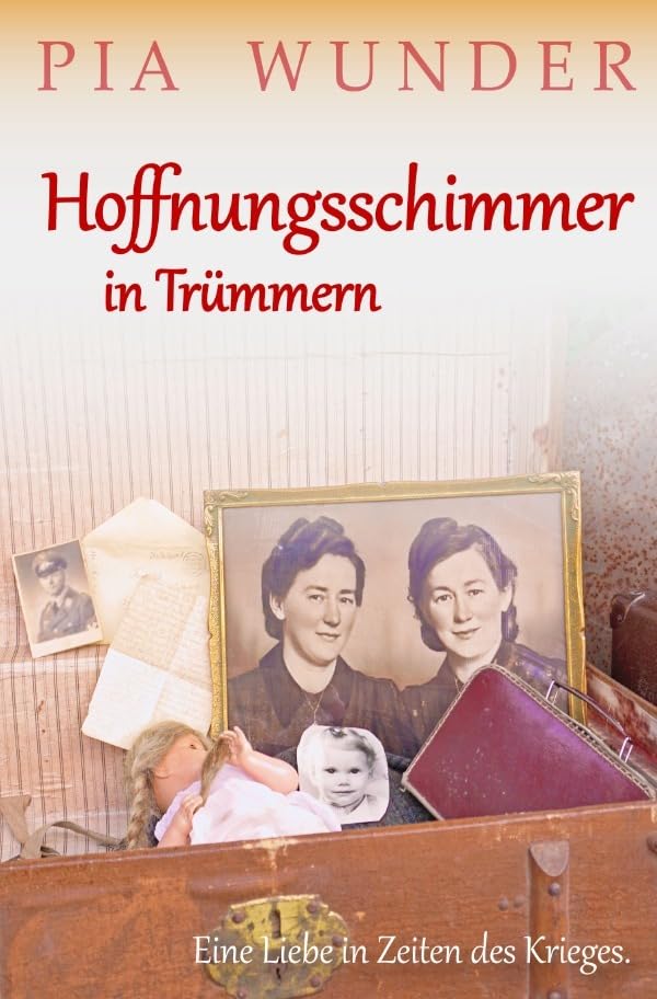 Hoffnungsschimmer in Trümmern: Eine Liebe in Zeiten des Krieges Historical Fiction