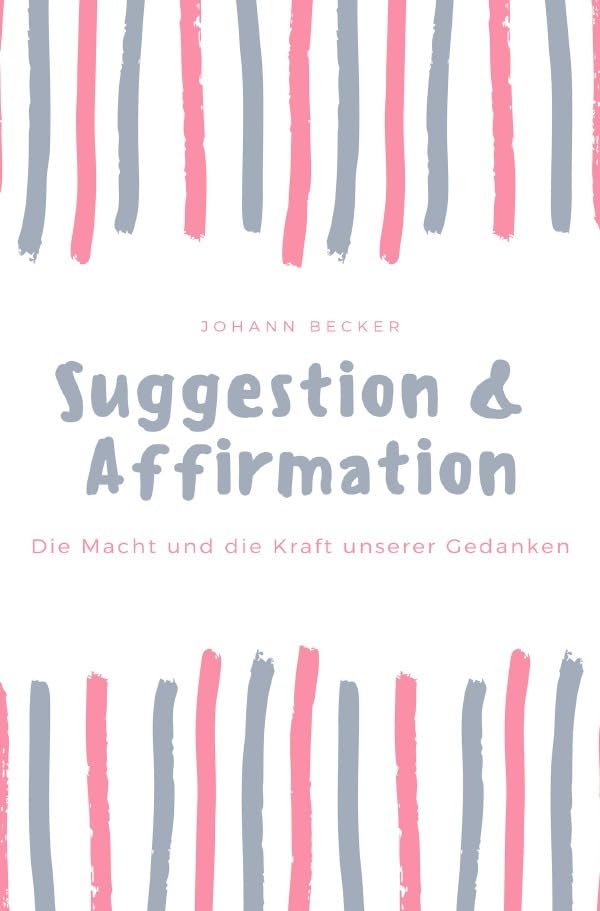 Suggestion & Affirmation: Die Macht und die Kraft unserer Gedanken. Health, Nutrition & Fitness
