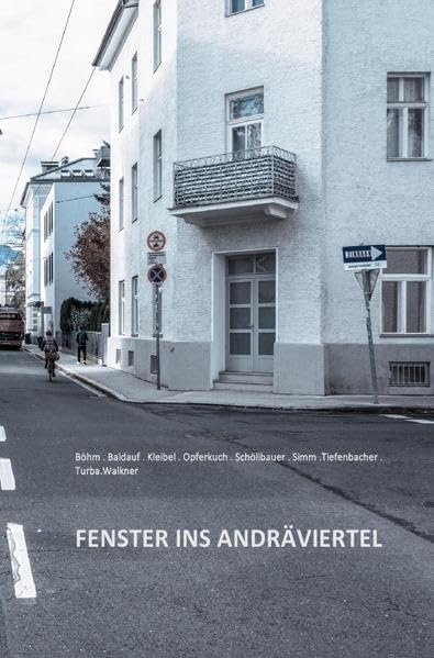 Stadtteilgeschichten / Fenster ins Andräviertel: Fotografien und Texte aus einem Salzburger Stadtteil Historical Fiction