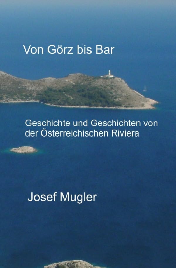 Von Görz bis Bar: Geschichte und Geschichten von der Österreichischen Riviera Politics & History