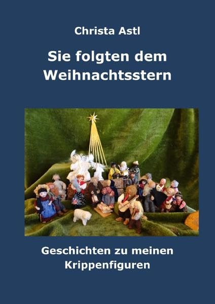 Sie folgten dem Weihnachtsstern: Geschichten zu meinen Krippenfiguren Lifestyle